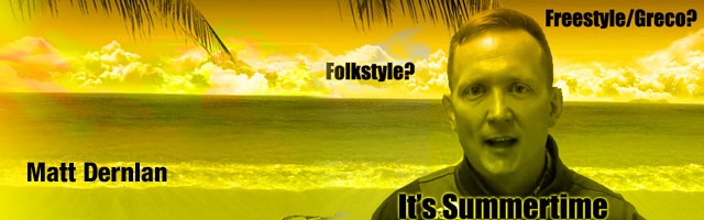 Matt Dernlan - Freestyle/Greco or Folkstyle in the summer?