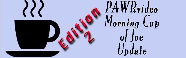 PAWRvideo Morning Cup of Joe Edition 2